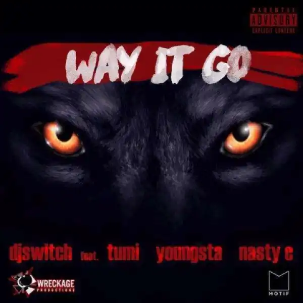 DJ Switch - Way It Go Ft. Stogie T, YoungstaCPT & Nasty C